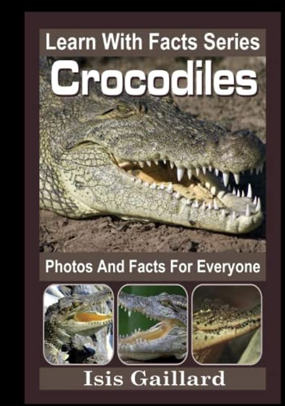 Crocodiles Photos and Facts for Everyone: Animals in Nature (Learn With Facts Series, Band 12)