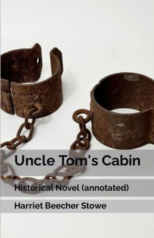 Uncle Tom's Cabin: Historical Novel (annotated)
