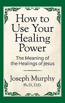 How to Use Your Healing Power: The Meaning of the Healings of Jesus
