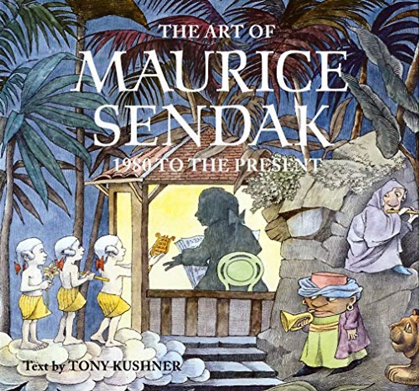 The Art of Maurice Sendak: 1980 to the Present: 1980 to Present: Vol 2 - Tony Kushner