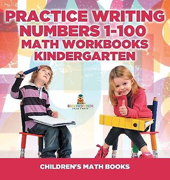 Practice Writing Numbers 1-100 - Math Workbooks Kindergarten | Children's Math Books
