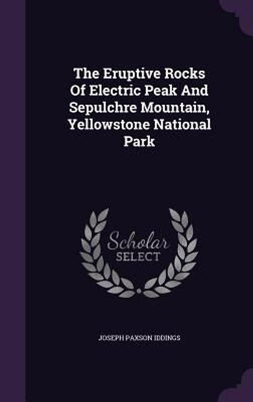 The Eruptive Rocks Of Electric Peak And Sepulchre Mountain, Yellowstone National Park