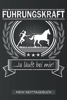 Mein Reittagebuch | Pferde Führungskraft: Ein tolles Reiter Tagebuch zum aufschreiben des Trainings mit dem Pferd für Wanderreiter, Reitbeteiligung & ... | Trainingsbuch für die Pferde Führungskraft