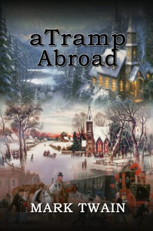 A Tramp Abroad: By Mark Twain Original Classic with Illustrated, Annotated Editor by Trust Books