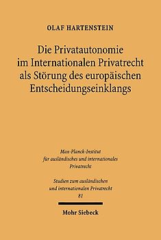 Die Privatautonomie im Internationalen Privatrecht als Störung des europäischen Entscheidungseinklangs