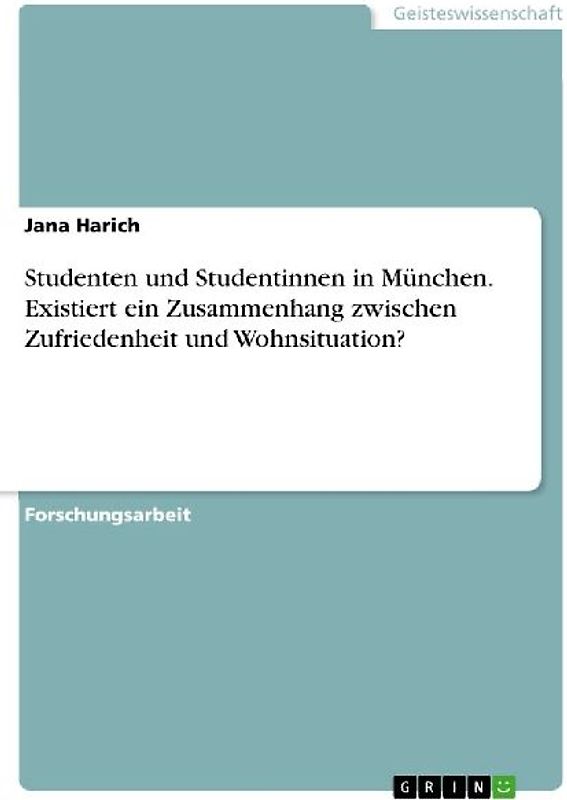Studenten und Studentinnen in München. Existiert ein Zusammenhang zwischen Zufriedenheit und Wohnsituation?