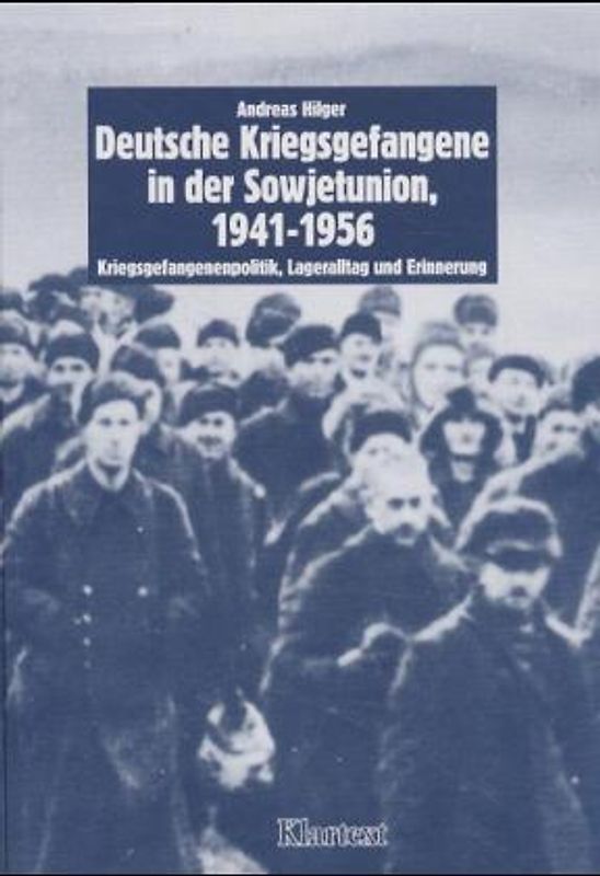Deutsche Kriegsgefangene in der Sowjetunion 1941-1956. Kriegsgefangenenpolitik, Lageralltag und Erinnerung