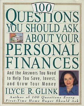 100 Questions You Should Ask About Your Personal Finances - And The Answers You Need to Help You Save, Invest, and Grow Your Money - Ilyce R. Glink [Softcover]