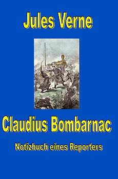Jules Vernes außergewöhnliche Reiseromane / Claudius Bombarnac