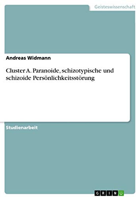 Cluster A. Paranoide, schizotypische und schizoide Persönlichkeitsstörung