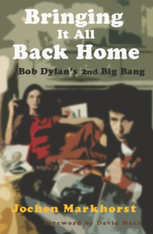 Bringing It All Back Home: Bob Dylan's second Big Bang (The Songs Of Bob Dylan)