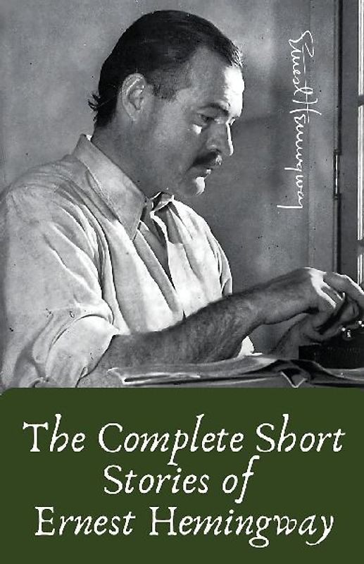 The Complete Short Stories of Ernest Hemingway