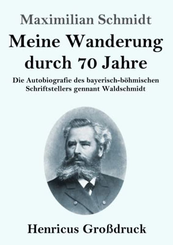 Meine Wanderung durch 70 Jahre (Großdruck): Die Autobiografie des bayerisch-böhmischen Schriftstellers gennant Waldschmidt