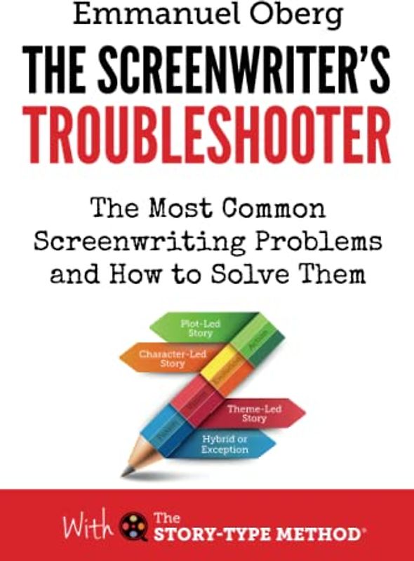 The Screenwriter's Troubleshooter: The Most Common Screenwriting Problems and How to Solve Them (With The Story-Type Method, Band 2)
