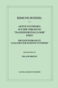 Aktive Synthesen: Aus der Vorlesung "Transzendentale Logik" 1920/21