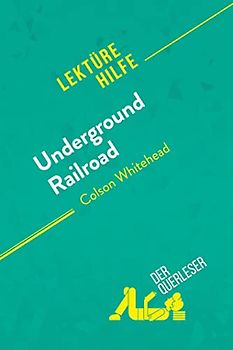Underground Railroad von Colson Whitehead (Lektürehilfe): Detaillierte Zusammenfassung, Personenanalyse und Interpretation