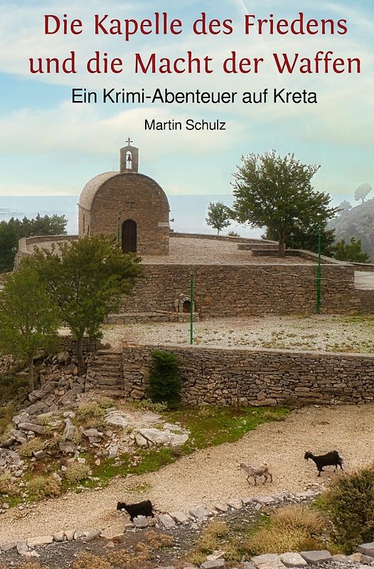 Krimi-Abenteuer auf Kreta / Die Kapelle des Friedens und die Macht der Waffen