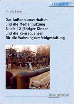 Das Aussenraumverhalten und die Mediennutzung 8- bis 12-jähriger Kinder und die Konsequenzen für die Wohnungsumfeldgestaltung