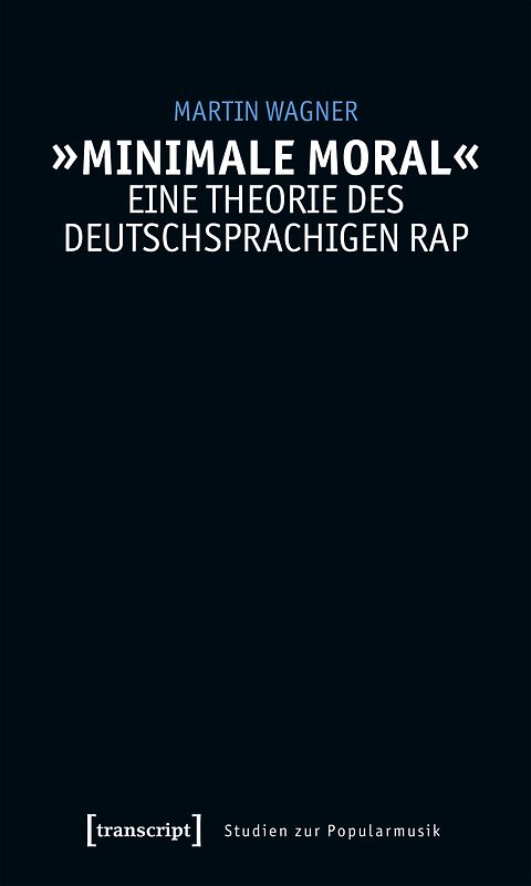 »Minimale Moral« – Eine Theorie des deutschsprachigen Rap