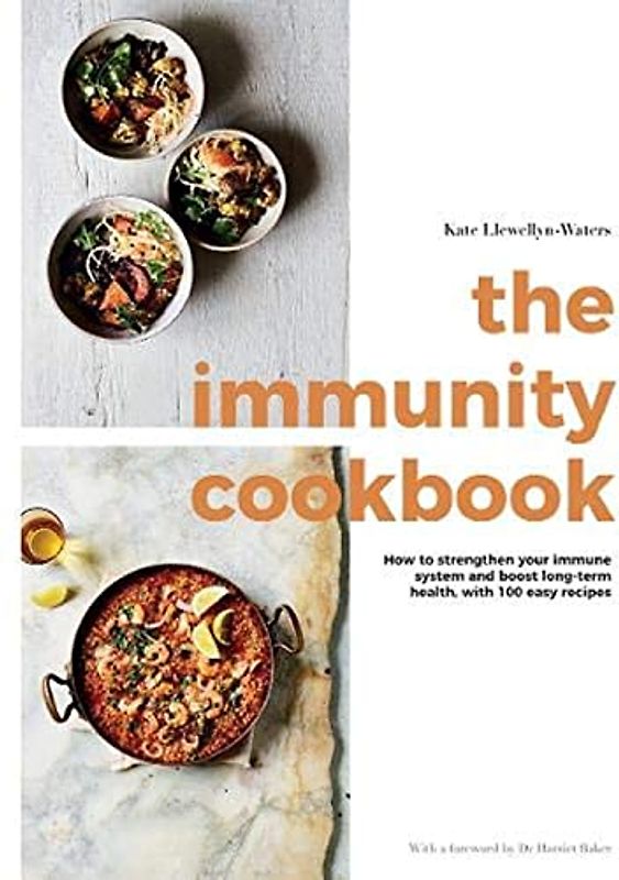 The Immunity Cookbook: How to Strengthen Your Immune System and Boost Long-Term Health, With 100 Easy Recipes