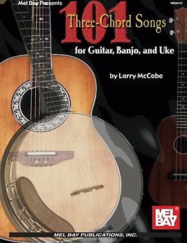 101 Three-Chord Songs for Guitar, Banjo and Uke