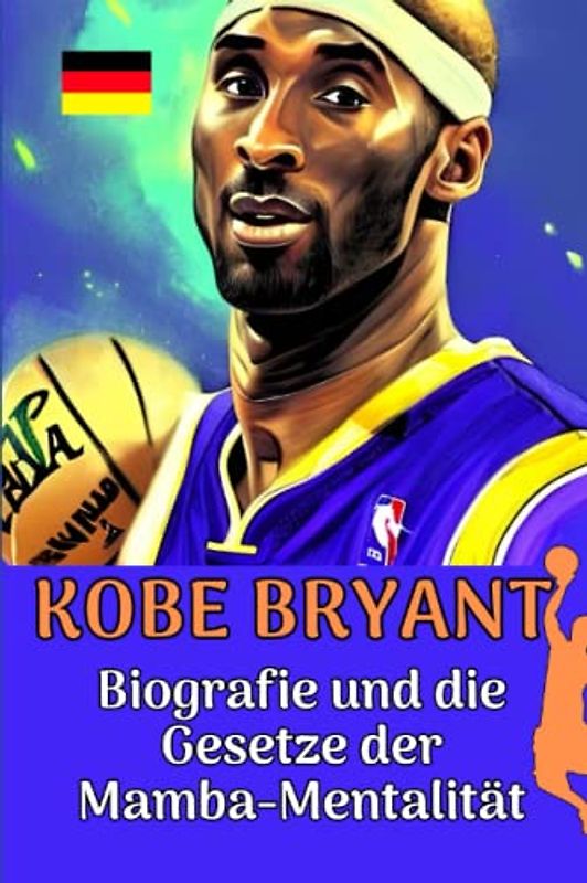 Kobe Bryant: Biografie und die Gesetze der Mamba-Mentalität (Kleine Erfolgsgeschichten in deutscher Sprache)