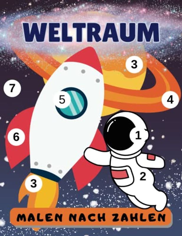 Malen nach Zahlen Kinder: Weltraum Malbuch für Kindergarten, VorWeltraum und Schulanfang | für Mädchen und Jungs Ab 4