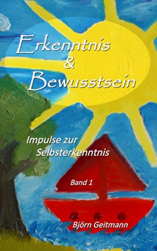 Erkenntnis & Bewusstsein: Impulse zur Selbsterkenntnis Band 1