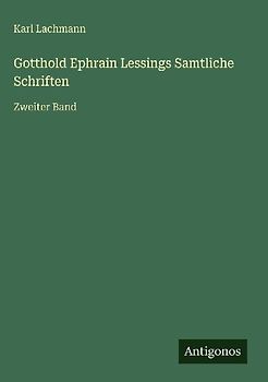 Gotthold Ephrain Lessings Samtliche Schriften