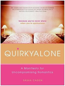 Quirkyalone: A Manifesto for Uncompromising Romantics: A Manifesto of Uncompromising Romantics - Cagen, Sasha
