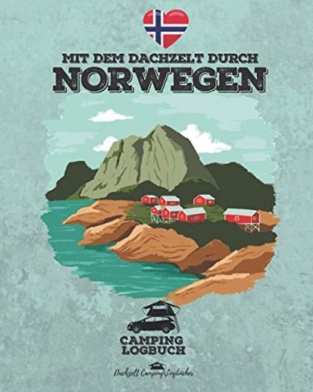 Mit dem Dachzelt durch NORWEGEN | Camping Logbuch: für Dachzelt Camper zum Ausfüllen | Platz für 50 einzelne Tage | ca. 162 Seiten | Format 8x10