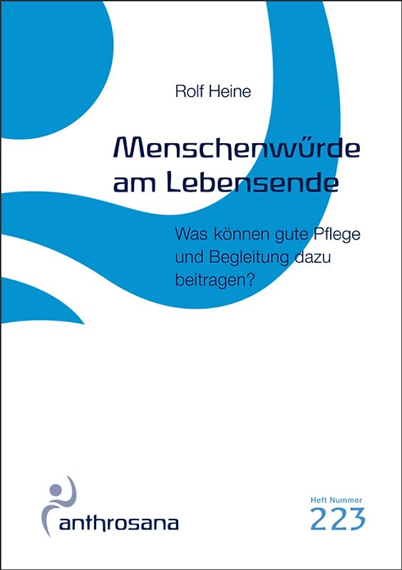 Menschenwürde am Lebensende. Was können gute Pflege und Begleitung dazu beitragen?