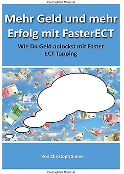 Mehr Geld und mehr Erfolg mit FasterECT: Wie Du mehr Geld anlockst mit FasterECT