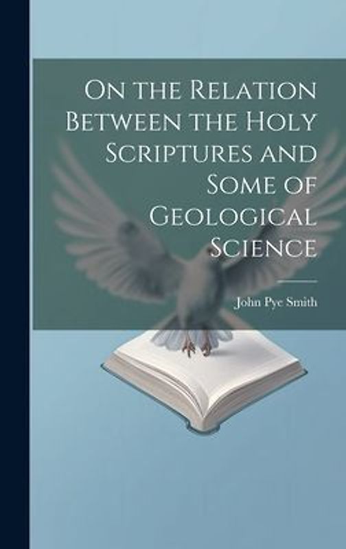 On the Relation Between the Holy Scriptures and Some of Geological Science