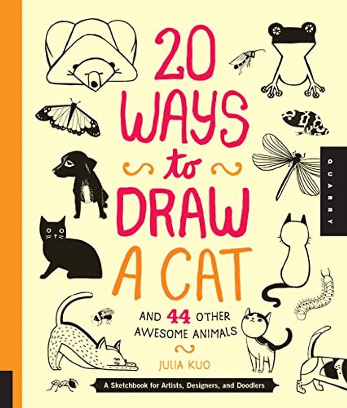 20 Ways to Draw a Cat and 44 Other Awesome Animals: A Sketchbook for Artists, Designers, and Doodlers