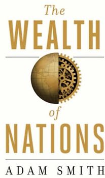 The Wealth Of Nations (Annotated): An Inquiry into the Nature and Causes of the Wealth of Nations