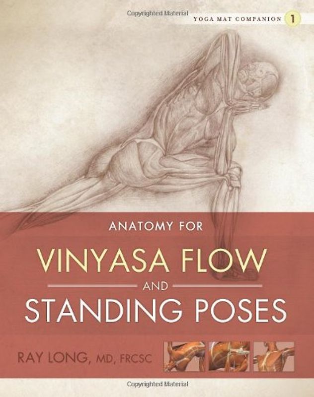 Anatomy for Vinyasa Flow and Standing Poses (Yoga Mat Companion) - Ray Long