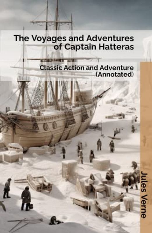 The Voyages and Adventures of Captain Hatteras: Classic Action and Adventure (Annotated)