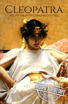 Cleopatra: A Life from Beginning to End