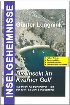 Inselgeheimnisse Band 7. Die Inseln im Kvarner Golf mit Silba, Olib und Pag
