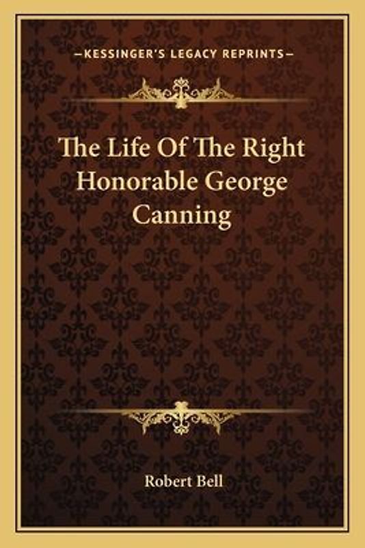 The Life Of The Right Honorable George Canning