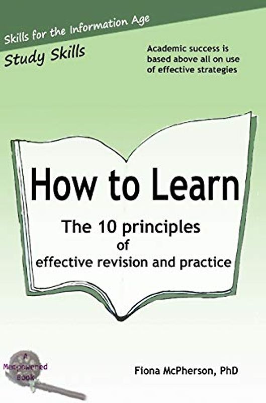 How to Learn: The 10 principles of effective revision & practice (Study Skills, Band 3)