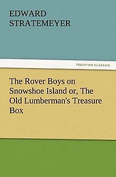 The Rover Boys on Snowshoe Island or, The Old Lumberman's Treasure Box