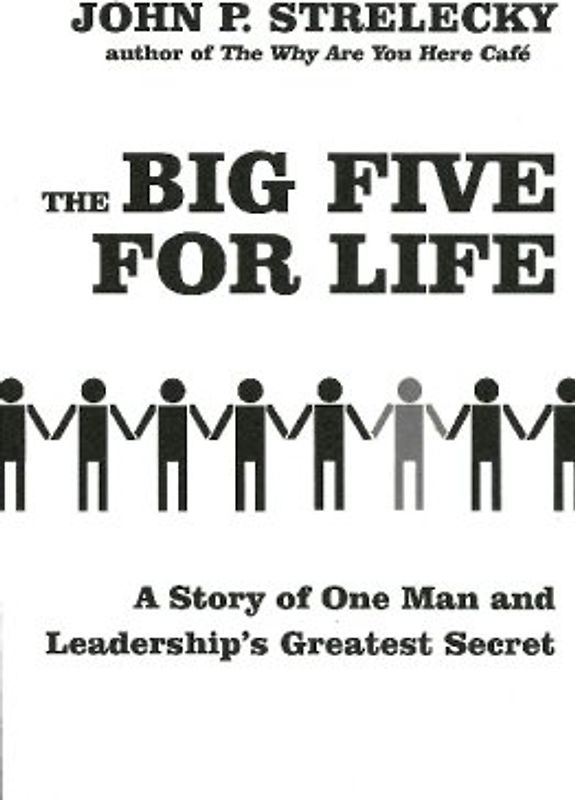 The Big Five for Life: A Story of one Man and Leadership's Greatest Secret - John P. Strelecky