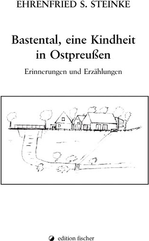 Bastental, eine Kindheit in Ostpreussen