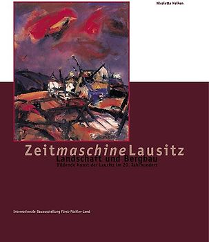 Landschaft und Bergbau. Bildende Kunst der Lausitz im 20. Jahrhundert