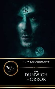 The Dunwich Horror: The Classic Lovecraftian Fantasy (Annotated)