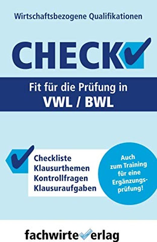 VWL / BWL - Check!: Fit für die Prüfung "Wirtschaftsbezogene Qualifikationen" (Check WBQ, Band 1)