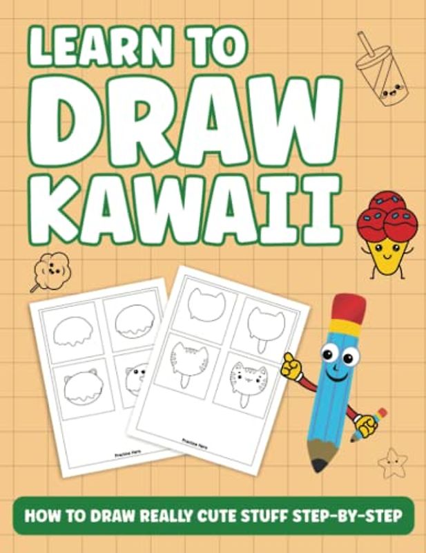 Learn To Draw Kawaii: How To Draw Really Cute Stuff Step By Step | Drawing Tutorial for Kids | Adorable Animals, Chibi, Food, and More!