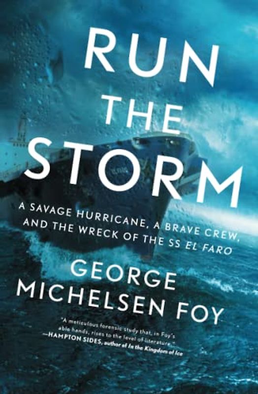 Run the Storm: A Savage Hurricane, a Brave Crew, and the Wreck of the SS El Faro